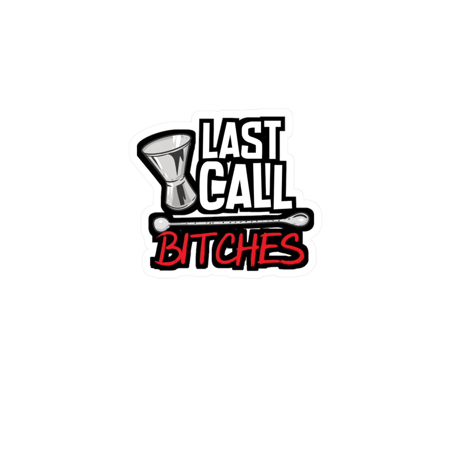 Last Call Bitches - Bartender Sticker for Car Window Laptop Sticker. Water Bottle Sticker, Vinyl Tip Decal, Bar Sticker - Bartender Gift