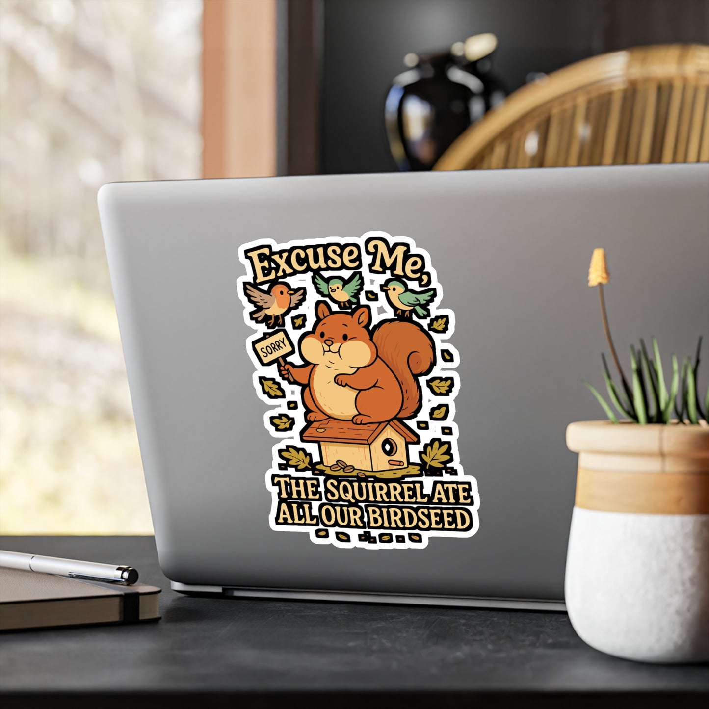 Excuse Me, The Squirrel Ate All Our Birdseed – Birdwatcher Sticker, Vinyl Decal for Laptop or Water Bottle | Funny Bird Lover Gift