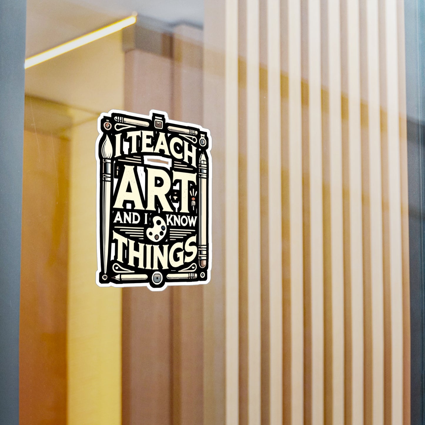I Teach Art And I Know Things - Art-teacher Sticker for Laptop Sticker. Water Bottle Sticker, Vinyl Artist Decal - Art-teacher Gift