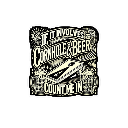 If It Involves Cornhole & Beer Count Me In - Cornhole Sticker for Laptop Sticker. Water Bottle Sticker, Vinyl Beer Decal - Cornhole Gift