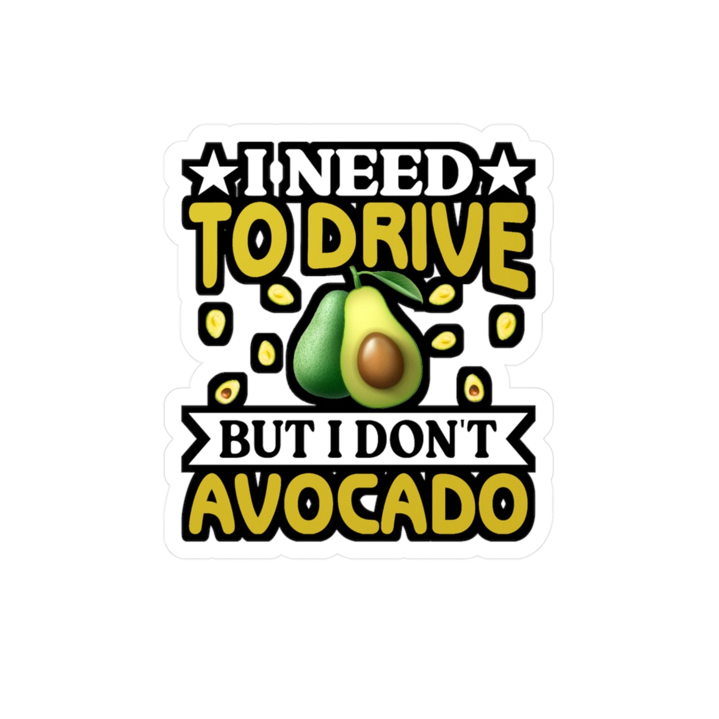 I need to drive but I don t avocado - Plant-based Sticker for Laptop Sticker. Water Bottle Sticker, Vinyl Vegan Decal - Plant-based Gift