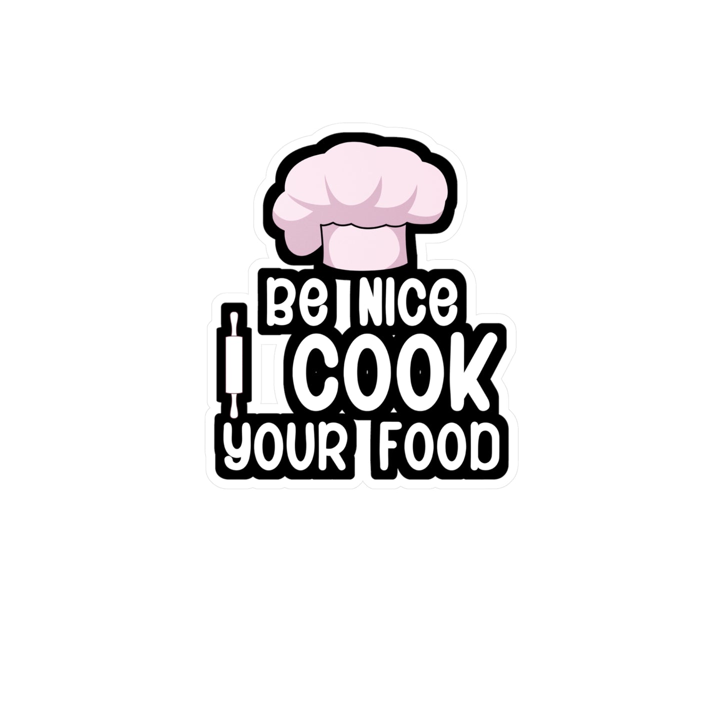 Be nice i cook your food - Gift Sticker for Wall, Laptop, Window, Truck, Car Gift Gift Vinyl Chef Decal Sticker