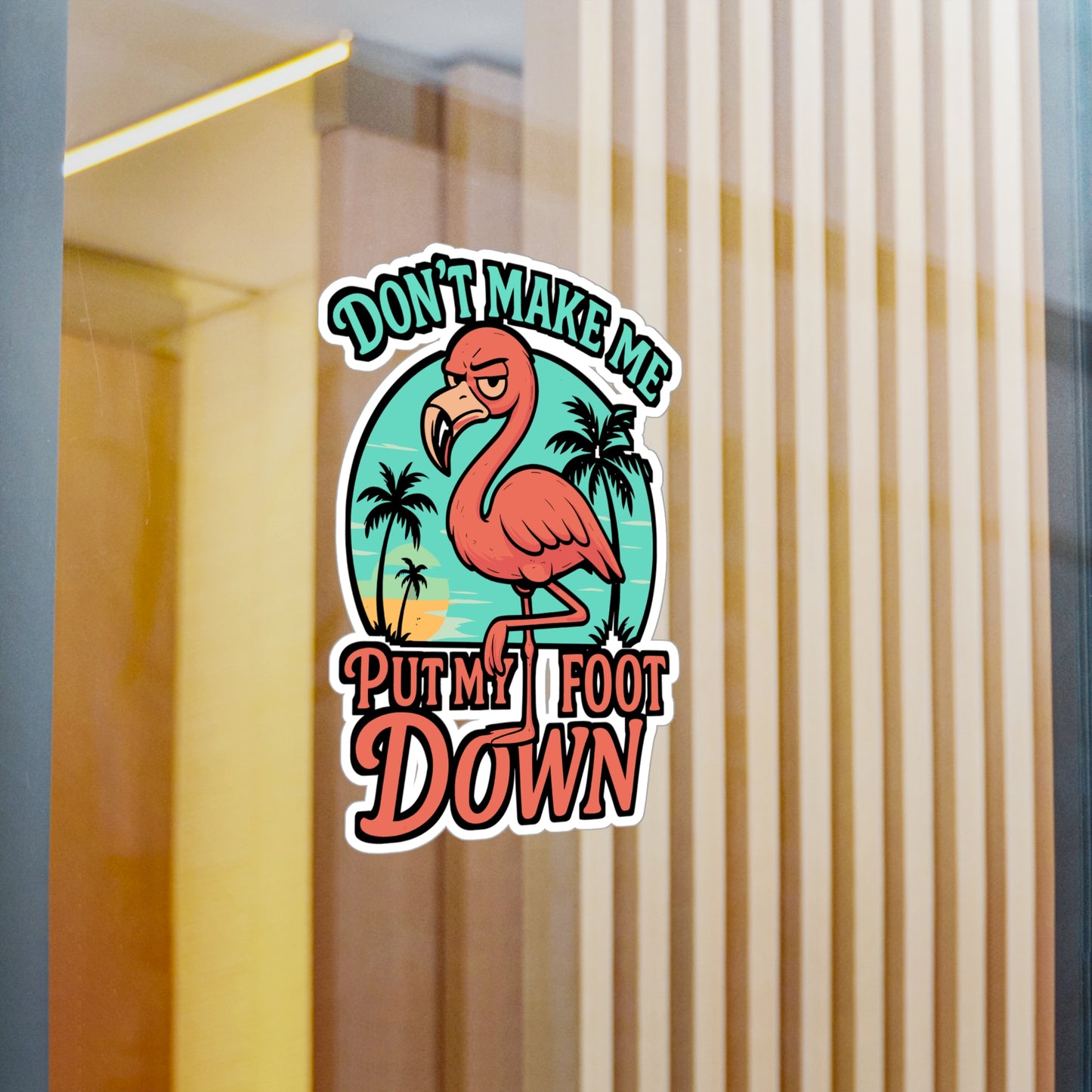 Don't Make Me Put My Foot Down – Flamingo Sticker, Vinyl Decal for Laptop or Water Bottle | Funny Sassy Gift Idea