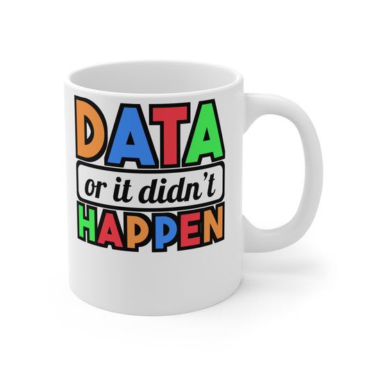 Data Or It Didn't Happen - Behavior-analyst Mug for Coffee 11oz. Behavior-analyst Cup, White ceramic, Verbal Mug - Behavior-analyst Gift