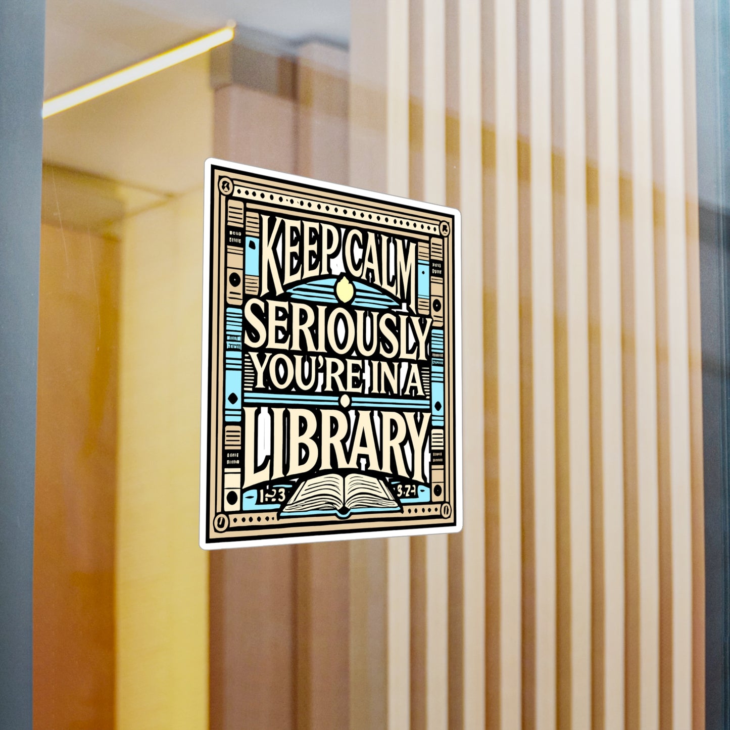 Keep Calm Seriously You're In A Library – Reading Sticker for Laptop or Water Bottle | Funny Librarian Gift, Book Lover Decal