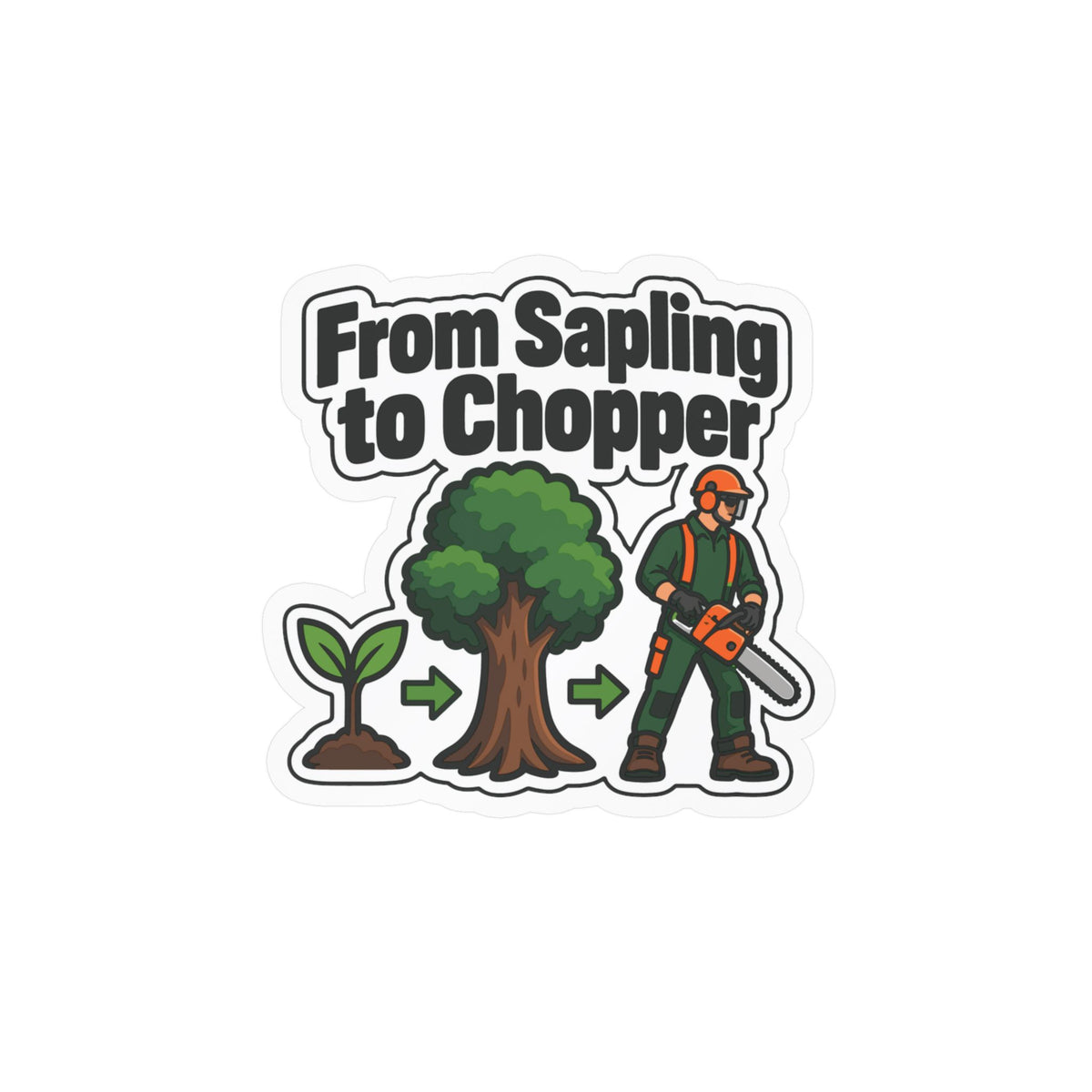 Tree Sticker "From Sapling to Chopper" - Tree Worker and Branch Manager Decals for Laptop and Water Bottle