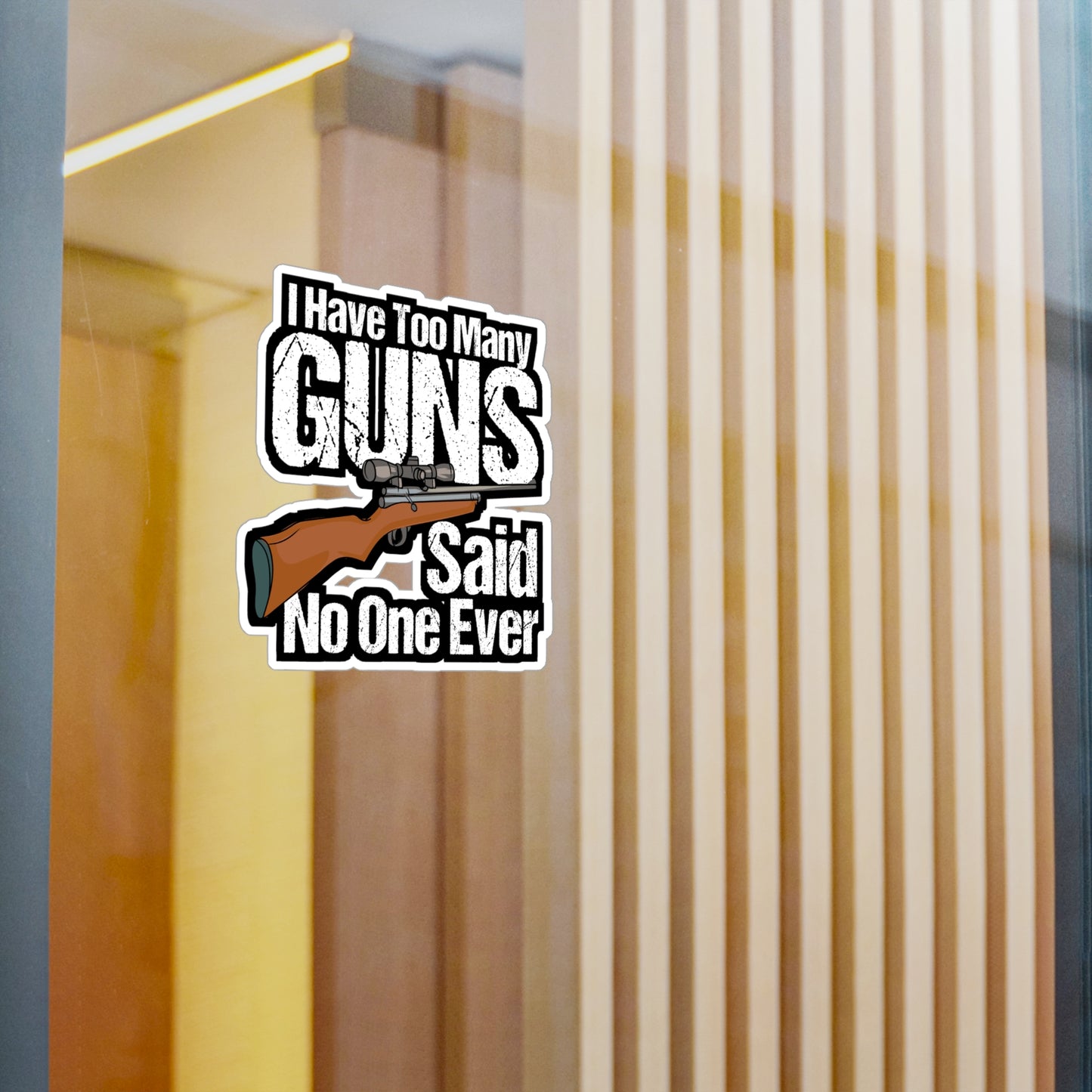 I Have Too Many Guns - Guns Sticker for Car Window Laptop Sticker. Water Bottle Sticker, Vinyl Sniper Decal, Boating Sticker - Guns Gift