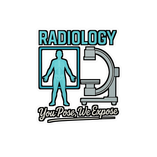 Radiology You Pose We Expose - Xray Tech Sticker for Laptop, Water Bottle, Radiologic Technologist Gift