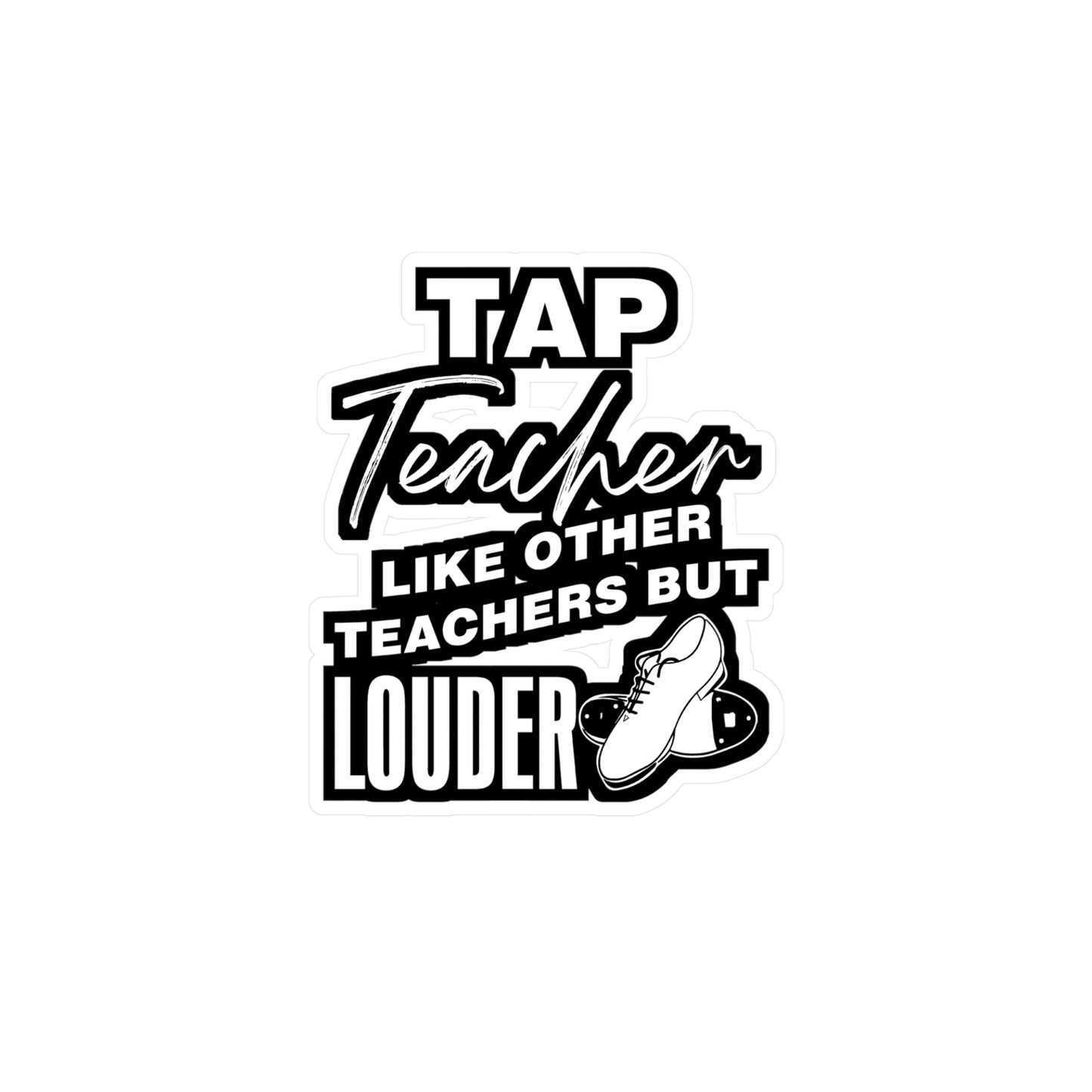 Tap Teacher - Like Other Teachers But Louder - Tap-dance Sticker for Laptop Sticker. Water Bottle Sticker, Vinyl Floor Decal - Tap-dance Gift