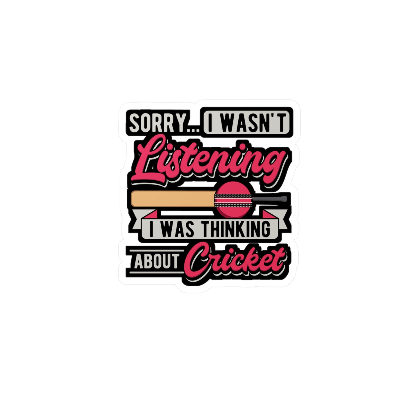 Sorry... I Wasn't Listening I Was Thinking About Cricket - Cricket Sticker for Laptop Sticker. Water Bottle Sticker, Vinyl Bat Decal - Cricket Gift