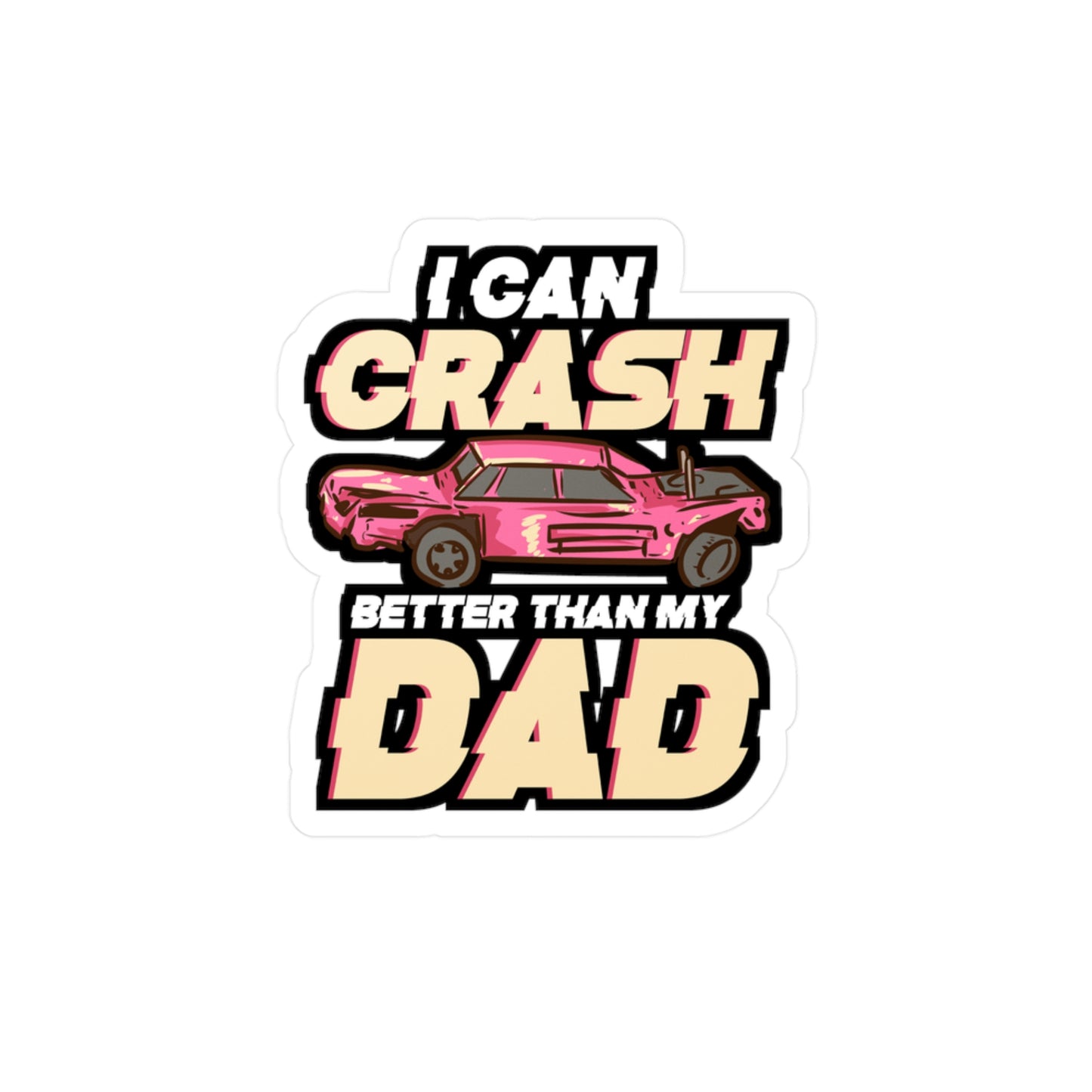 I Can Crash Better Than My Dad - Demolition Sticker for Laptop Sticker. Water Bottle Sticker, Vinyl Derby Decal - Demolition Gift