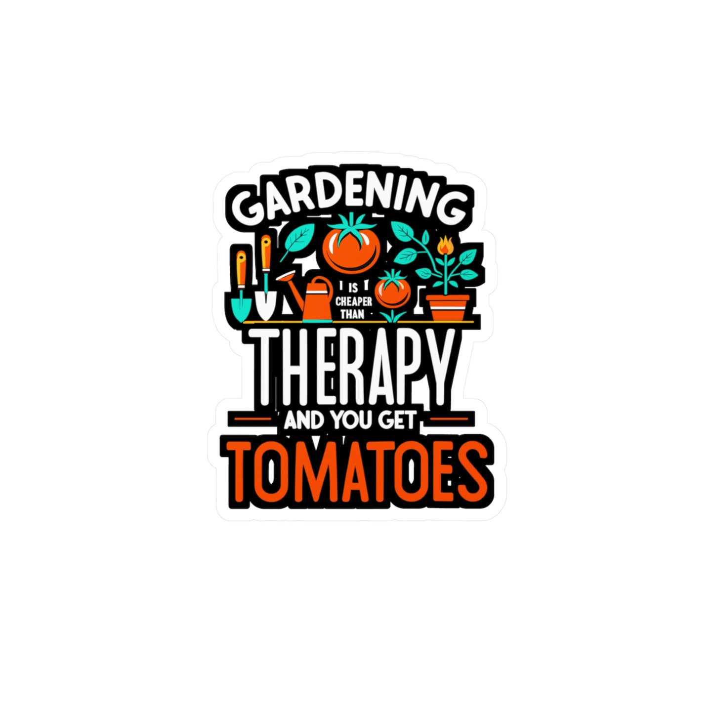 Gardening is cheaper than therapy and you get tomatoes - Gardening Sticker for Laptop Sticker. Water Bottle Sticker, Vinyl Greenhouse Decal - Gardening Gift