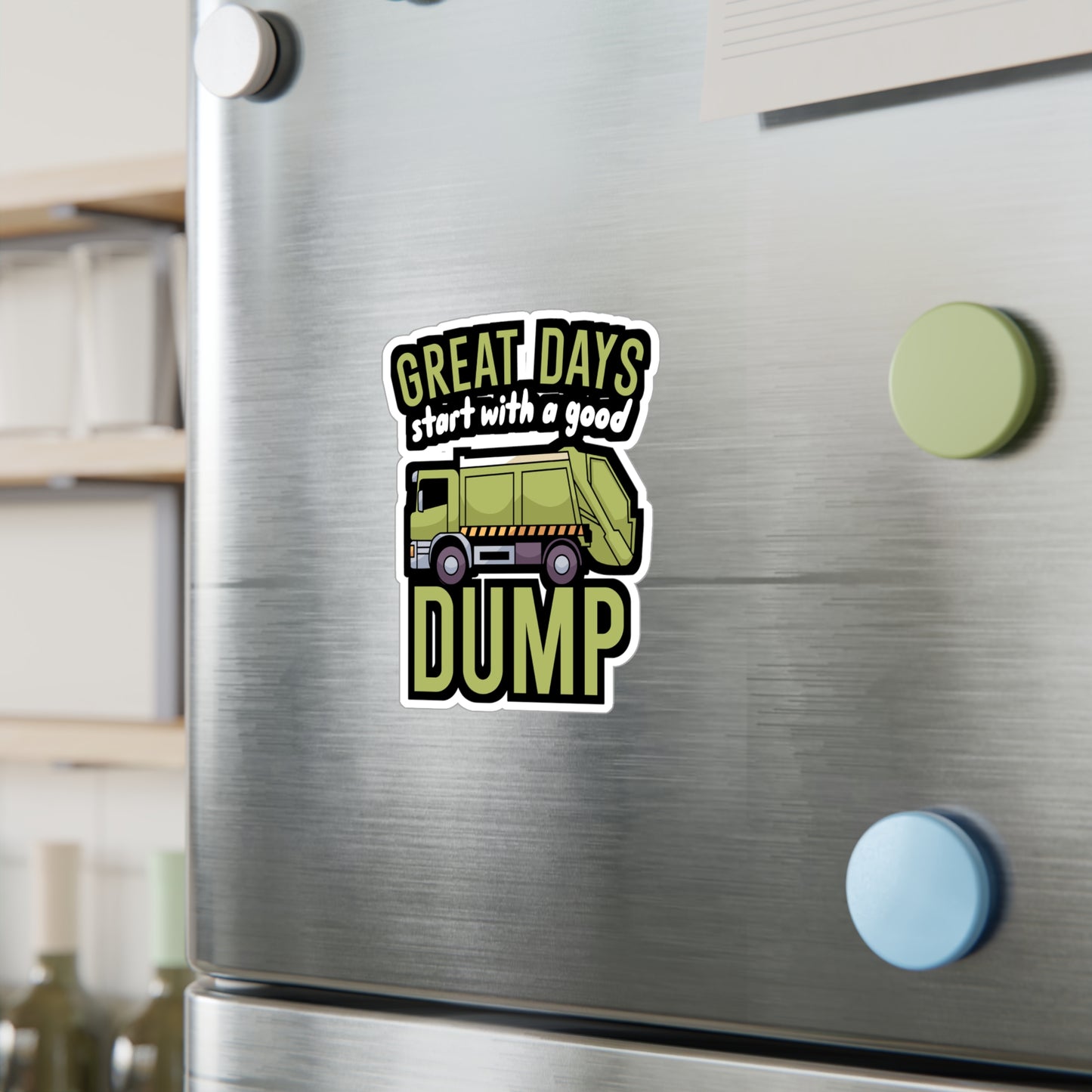 Great days start with a good dump - Garbage Sticker for Wall, Laptop, Window, Truck, Car Garbage Gift Vinyl Truck Decal Sticker