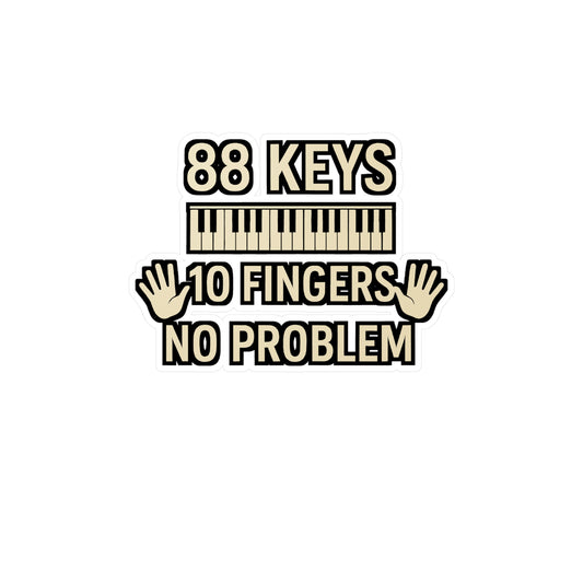 88 Keys 10 Fingers No Problem - Piano Sticker for Laptop, Water Bottle, Gift for Pianists, Music Lovers, Musicians