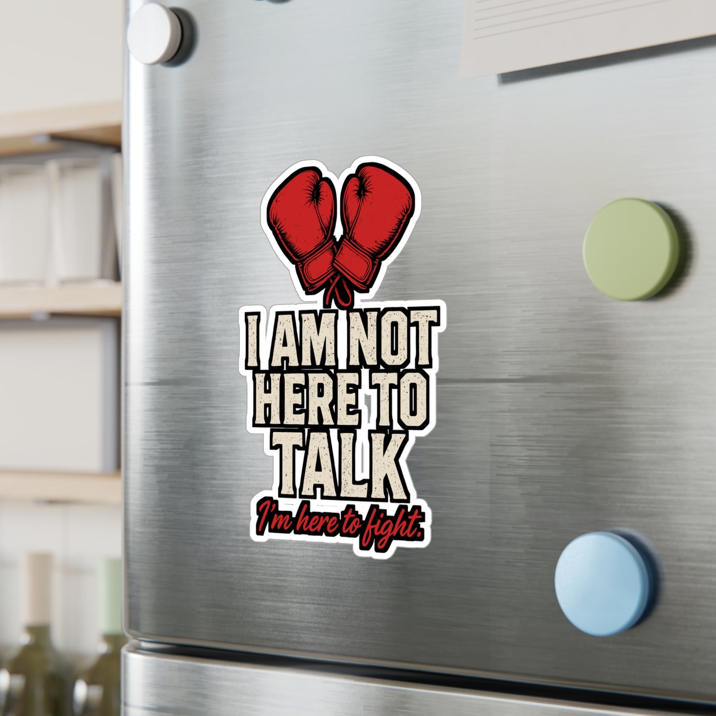I Am Not Here To Talk – Boxing & Kickboxing Sticker | Vinyl Decal for Laptop or Water Bottle | Funny Fighter Gift