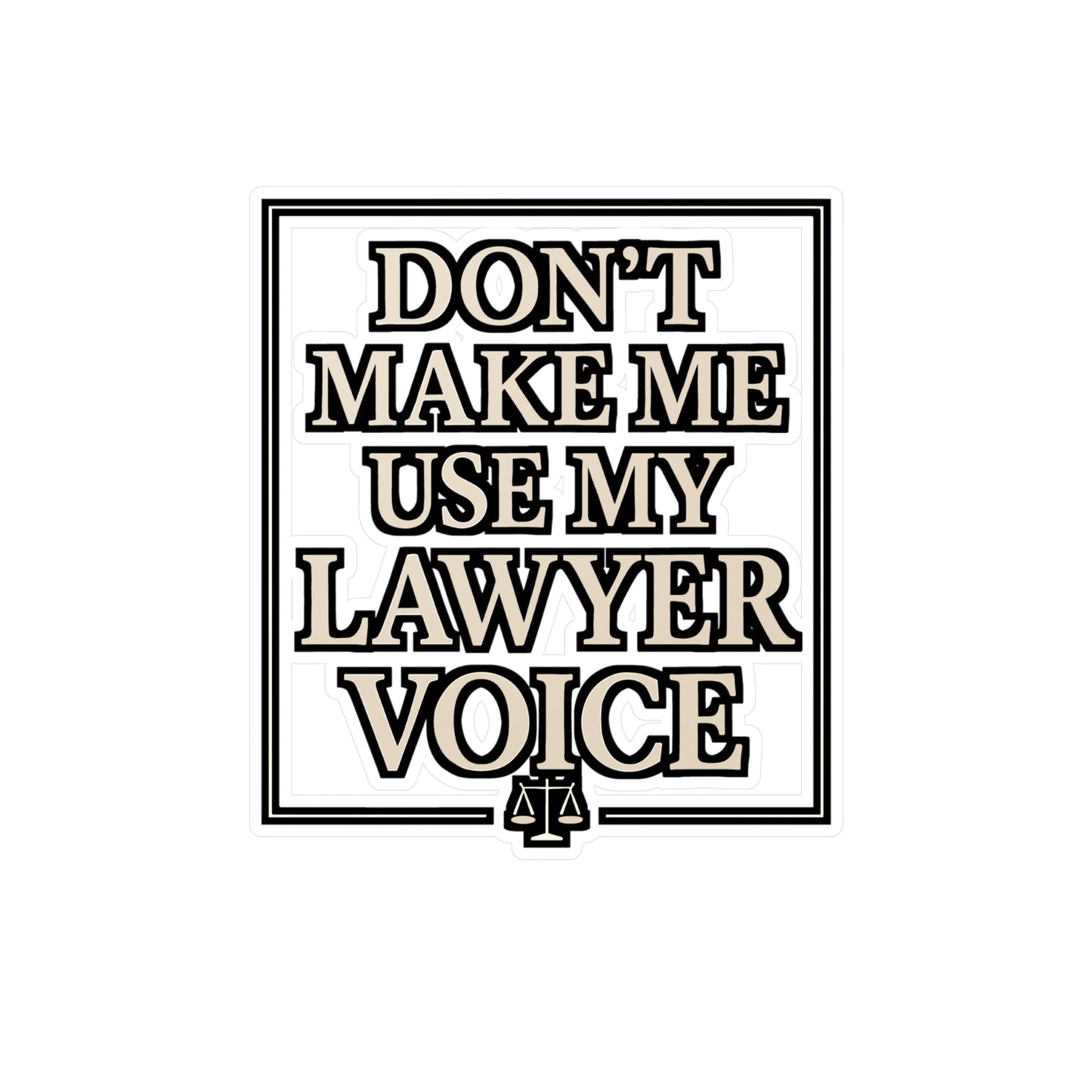Don't Make Me Use My Lawyer Voice – Funny Lawyer Sticker for Laptop or Water Bottle | Legal Office Decor & Gift Idea