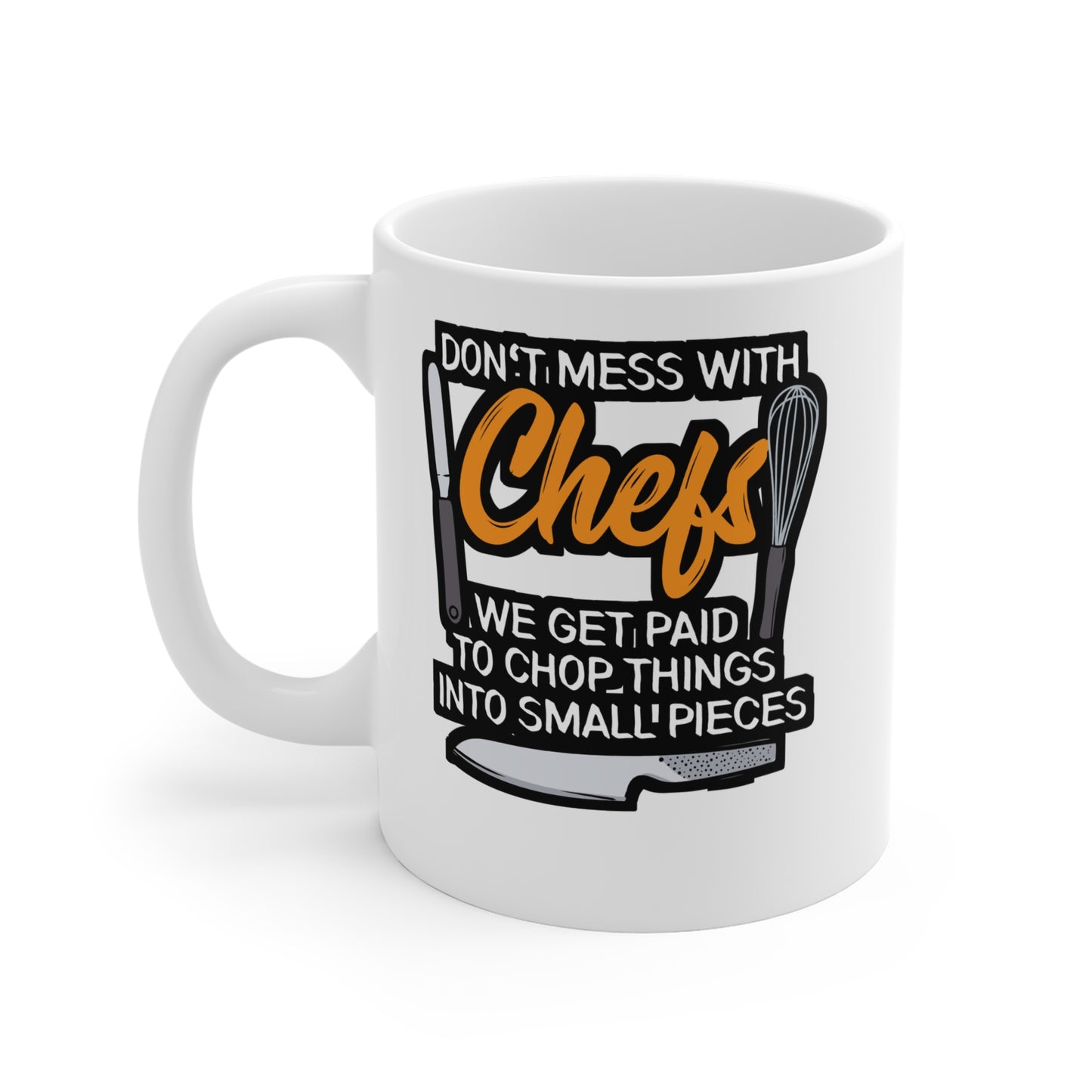 Don't Mess With Chefs - Chef Mug for Coffee 11oz. Chef Cup, White ceramic, Culinary Mug, Cooking Tea Cup - Chef Gift