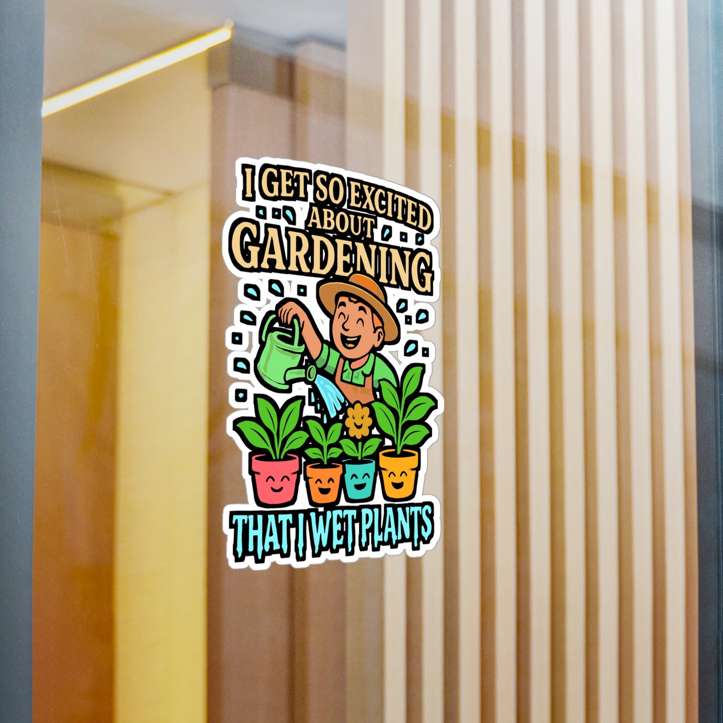 I Get So Excited About Gardening That I Wet Plants – Gardening Sticker for Laptop or Water Bottle | Funny Plant Lover & Landscaper Gift