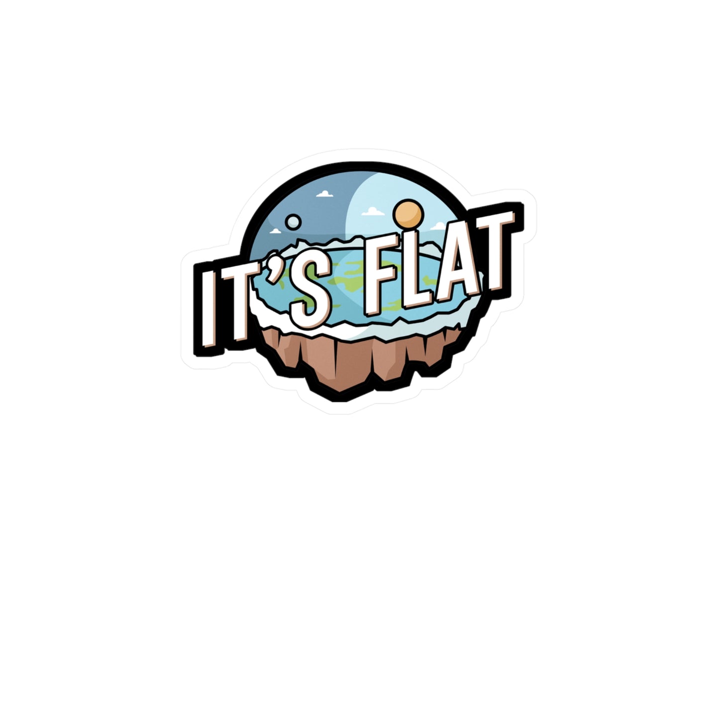 Its Flat - Flat earth Sticker for Wall, Laptop, Window, Truck, Car Flat earth Gift Vinyl Flat earther Decal Sticker
