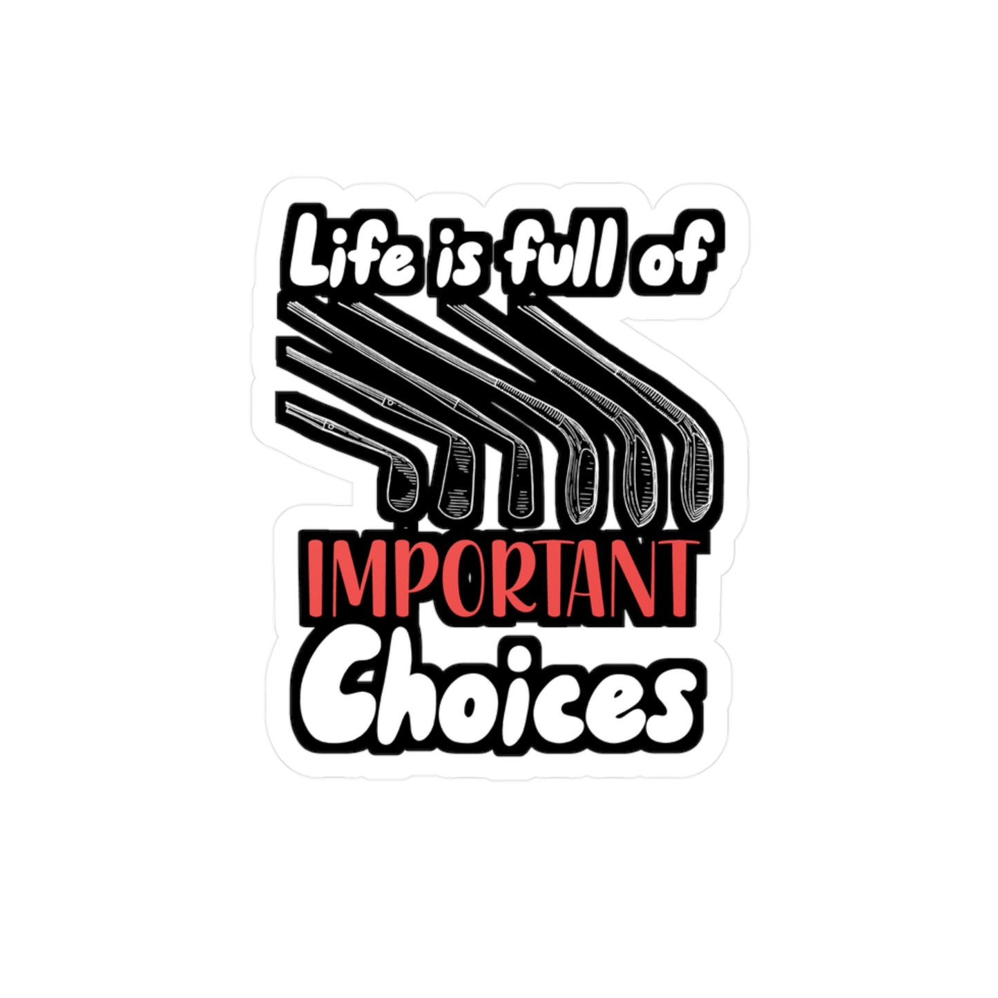 Life Is Full Of Important Choices - Golf Sticker for Wall, Laptop, Window, Truck, Car Golf Gift Vinyl Golfing Decal Sticker