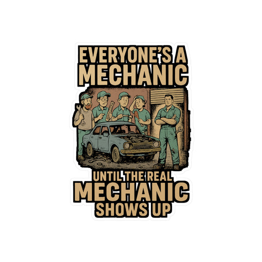 Everyone's A Mechanic Until The Real Mechanic Shows Up - Mechanic Sticker for Laptop, Toolbox, Water Bottle - Gift for Auto Repair Fans