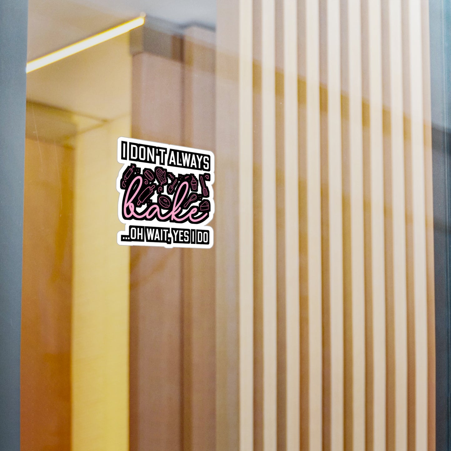 I Don't Always Bake..Oh Wait, Yes I Do - Baking Sticker for Laptop Sticker. Water Bottle Sticker, Vinyl Cake-decorator Decal - Baking Gift