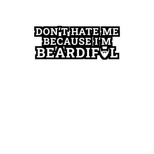 Don't Hate Me Because I'm Beardiful - Beard Sticker for Laptop Sticker. Water Bottle Sticker, Vinyl Bearded Decal - Beard Gift