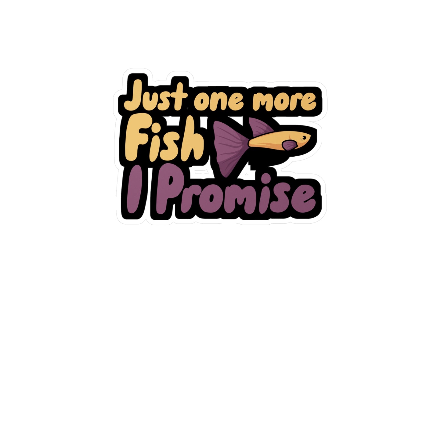 Just one more Fish i Promise - Aquarium Sticker for Wall, Laptop, Window, Truck, Car Aquarium Gift Vinyl Aquariums Decal Sticker