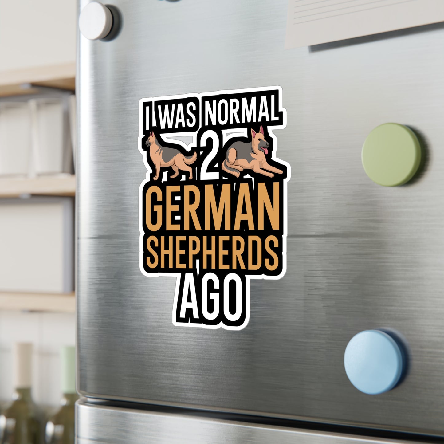 I was normal 2 german shepherds ago - German shepherd Sticker for Wall, Laptop, Window, Truck, Car German shepherd Gift Vinyl German shepherds Decal Sticker