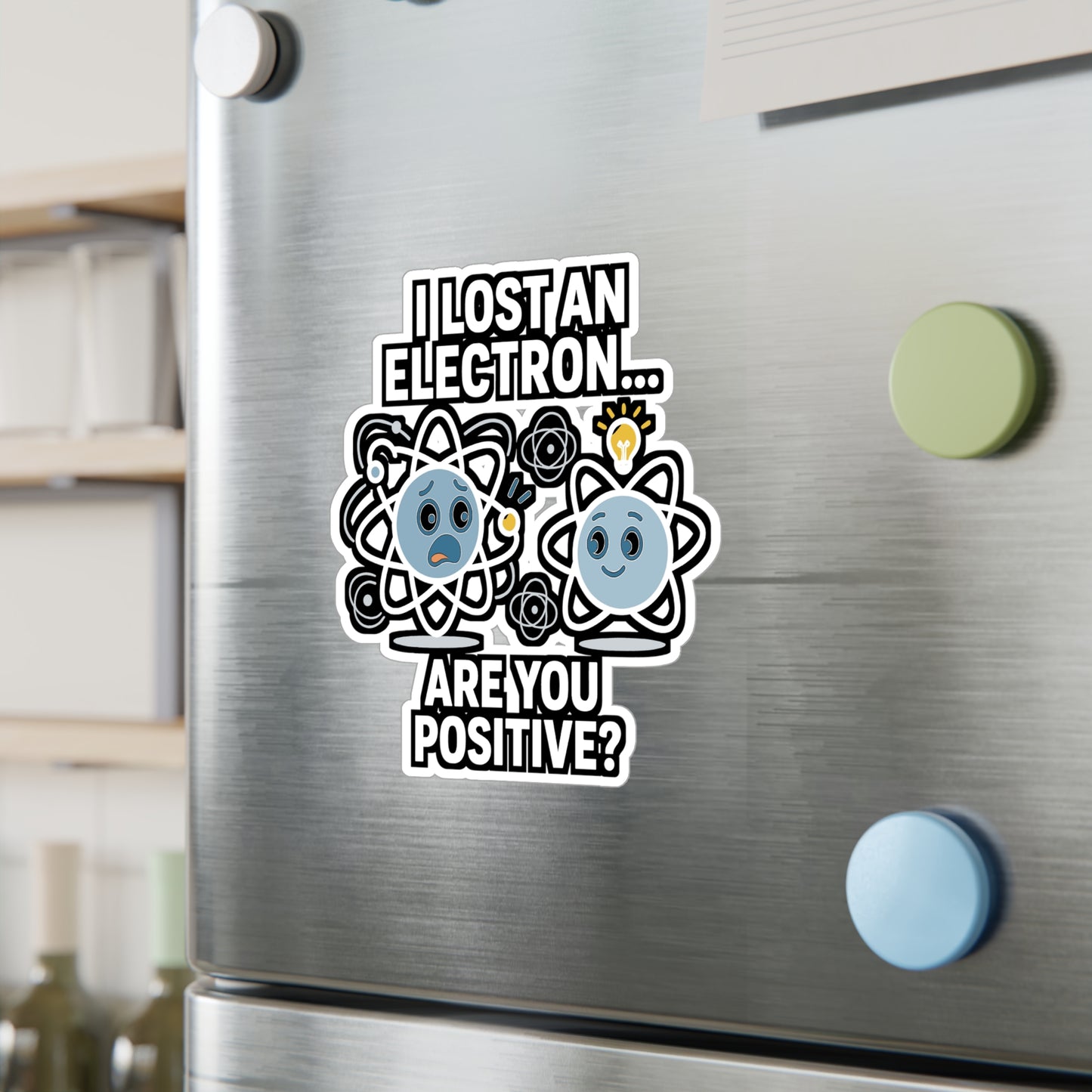I Lost An Electron. Are You Positive? - Physics Sticker for Laptop, Water Bottle - Funny Science Gift for Students, Teachers