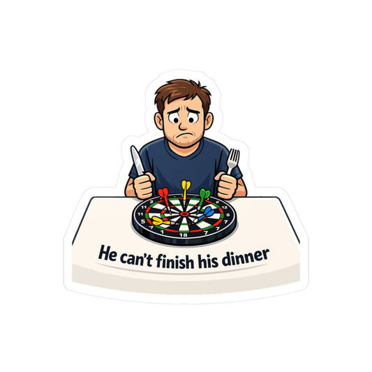 Dart Sticker He can’t finish his dinner Funny Drinking Team Design, Vinyl Waterproof decals for Laptop Water Bottle Dartboard Fans