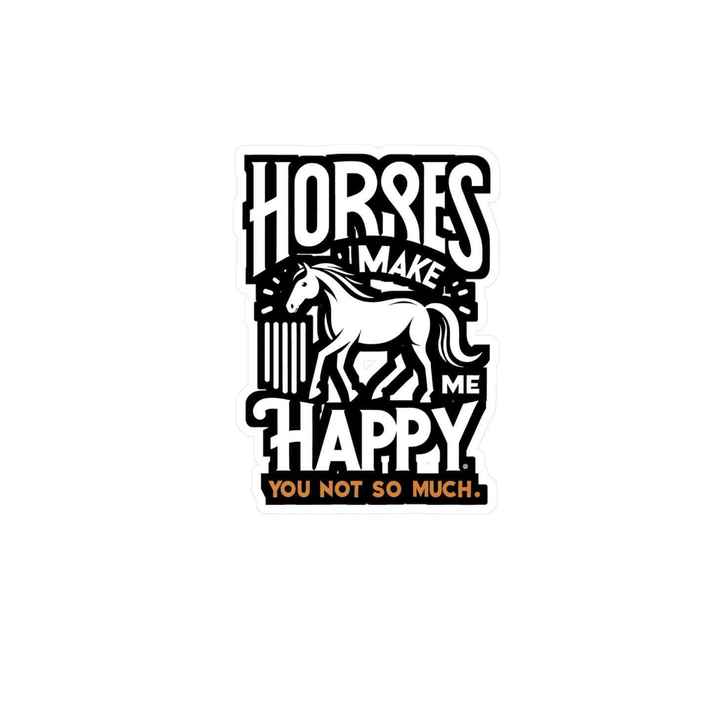 Horses Make Me Happy, You Not So Much - Horse Sticker for Car Laptop Sticker. Water Bottle Sticker, Vinyl Pasture Decal - Horse Gift