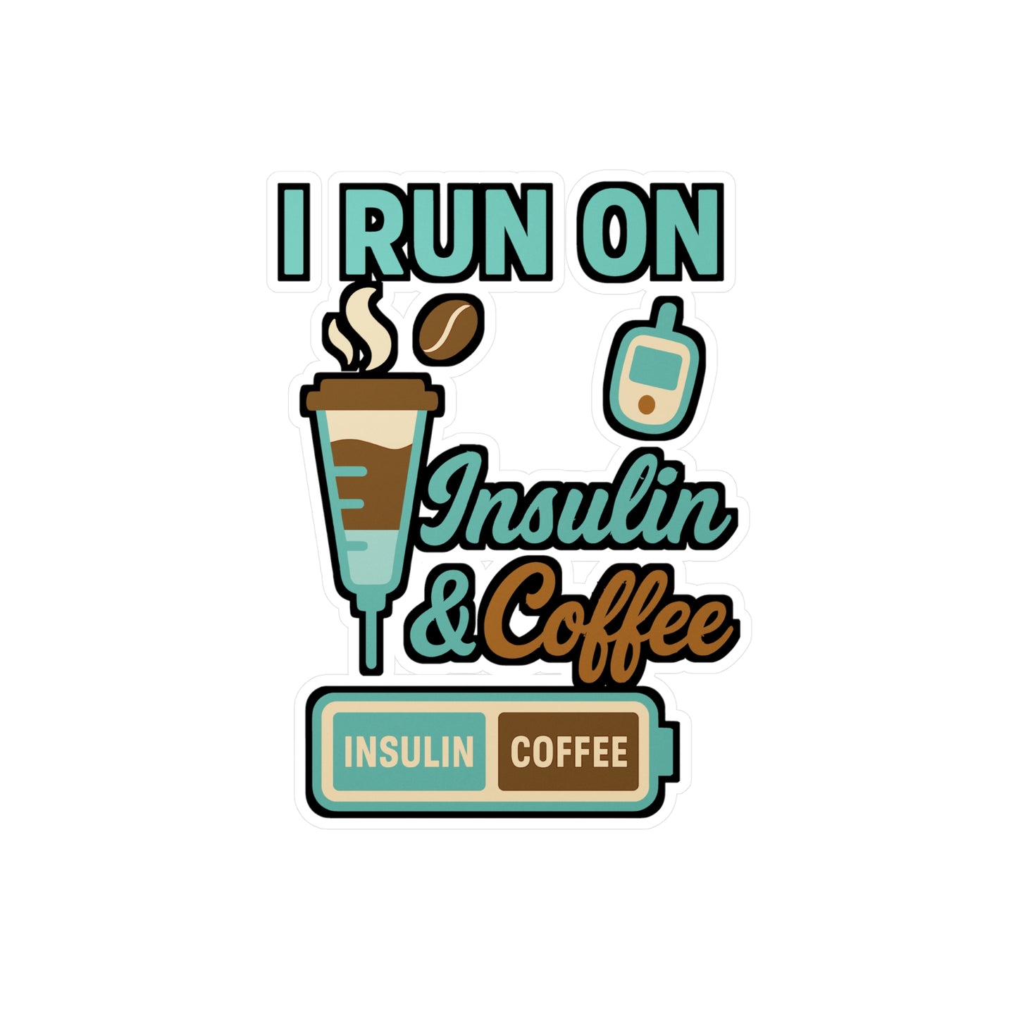 I Run On Insulin And Coffee - Insulin Sticker for Laptop, Water Bottle - Diabetic Gift for Coffee Lovers