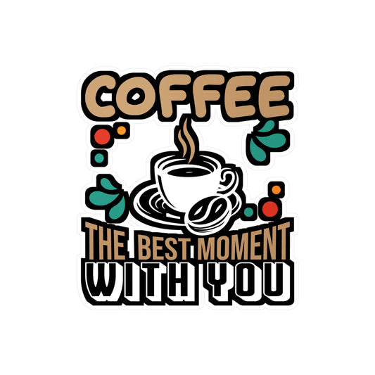 Coffee The Best Moment With You - Coffee Sticker for Laptop Sticker. Water Bottle Sticker, Vinyl Cappuccino Decal - Coffee Gift