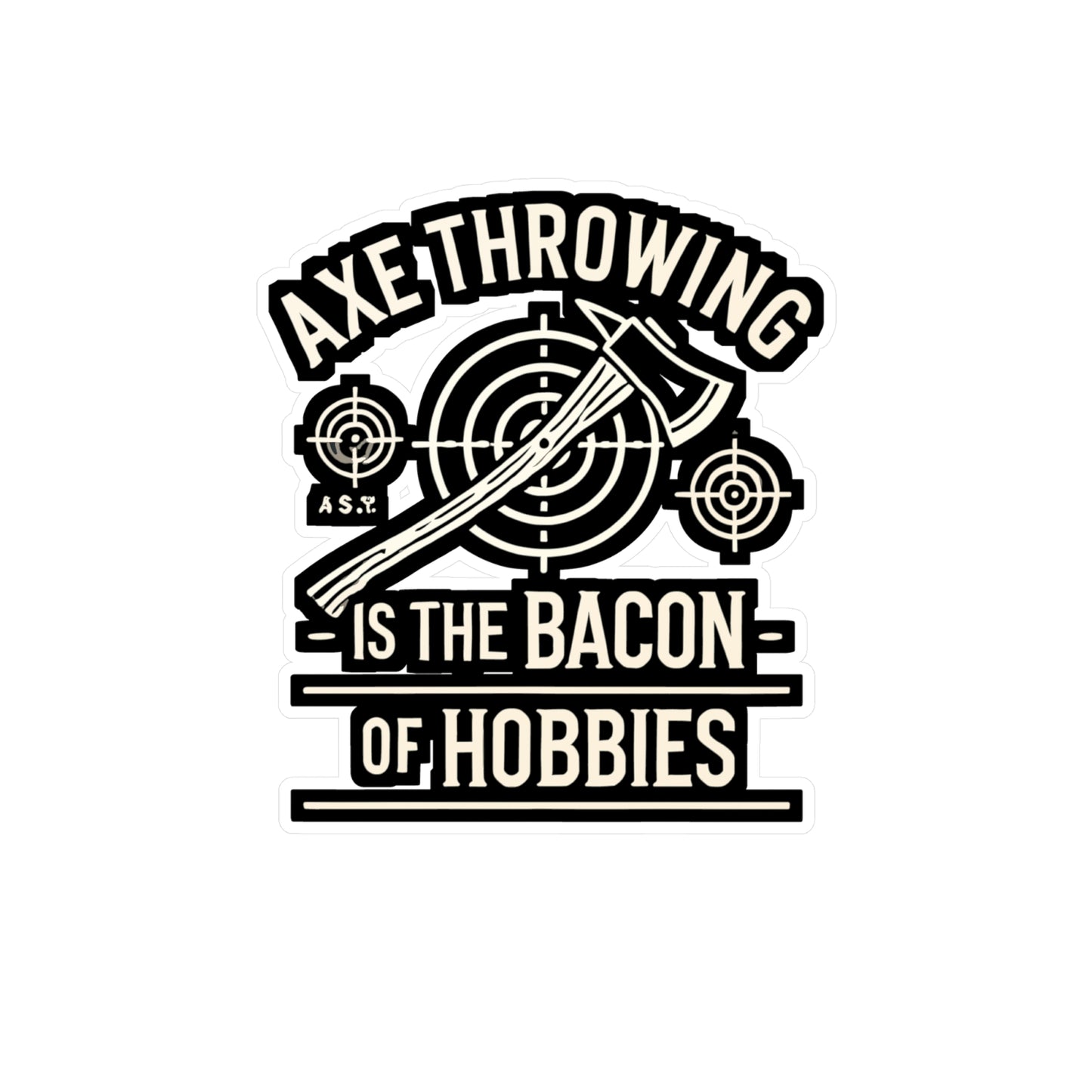 Axe Throwing Is The Bacon Of Hobbies - Axe-throwing Sticker for Laptop Sticker. Water Bottle Sticker, Vinyl Knife Decal - Axe-throwing Gift