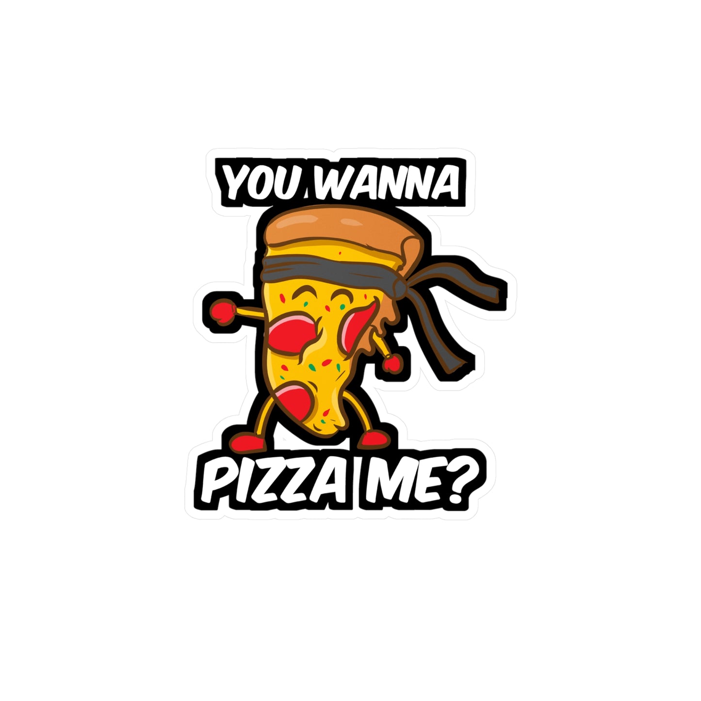 You Wanna Pizza Me - Pizza Sticker for Car Window Laptop Sticker. Water Bottle Sticker, Vinyl Slice Decal, Ketchup Sticker - Pizza Gift