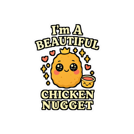 I'm A Beautiful Chicken Nugget - Chicken Nugget Sticker for Laptop, Water Bottle - Funny Gift for Teens, Kids, Nugget Lovers