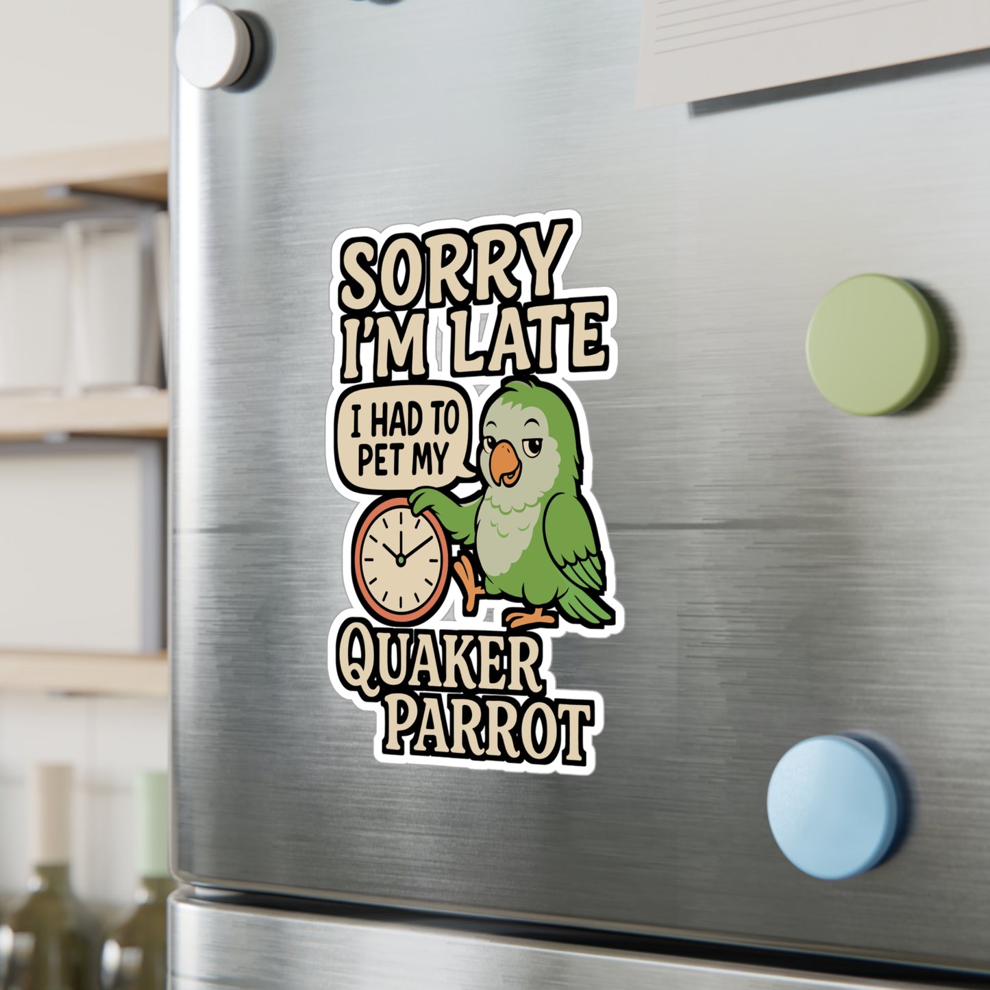 Sorry I’m Late I Had to Pet My Quaker Parrot – Funny Sticker for Laptop or Water Bottle | Vinyl Quaker Parrot Decal, Bird Lover Gift