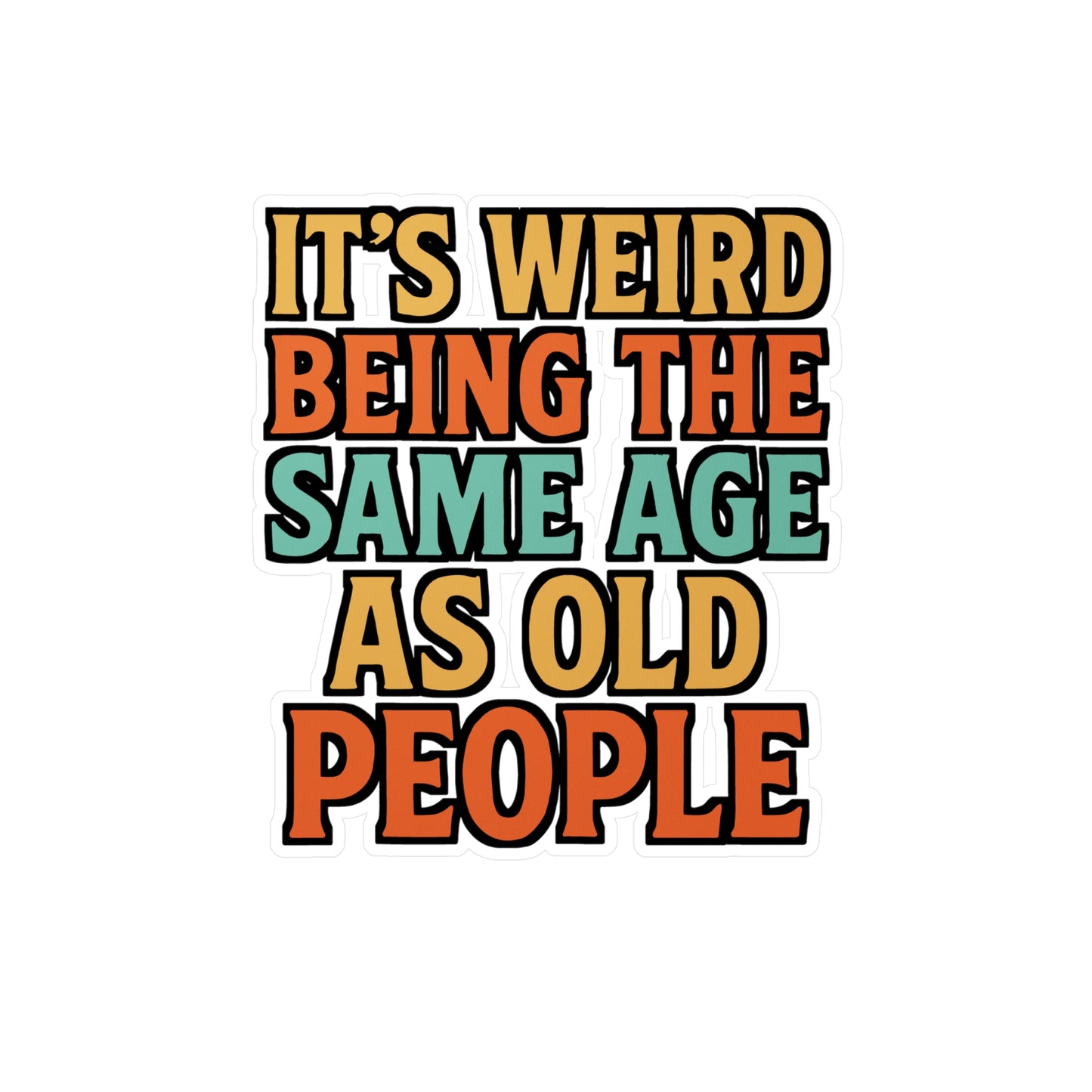 It's Weird Being The Same Age As Old People - Age quote Sticker for Laptop Sticker. Water Bottle Sticker, Vinyl Aging humor Decal - Age quote Gift