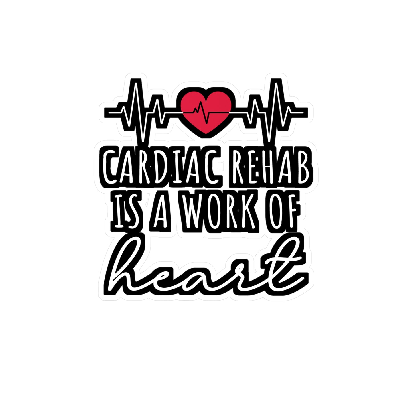 Cardiac Rehab Is A Work Of Heart - Cardiac Sticker for Laptop Sticker. Water Bottle Sticker, Vinyl Nurse Decal - Cardiac Gift