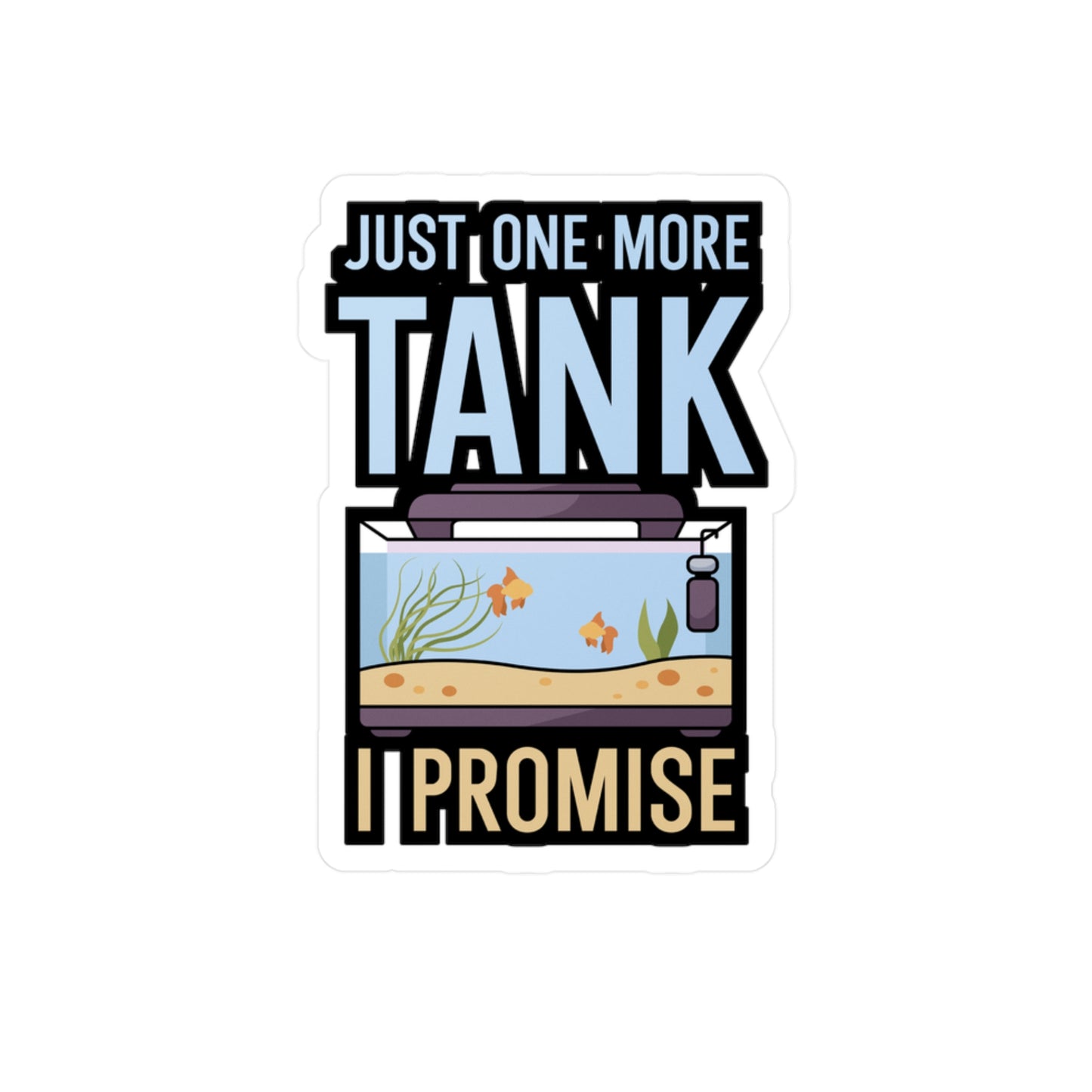 Just one more Tank i Promise - Aquarium Sticker for Wall, Laptop, Window, Truck, Car Aquarium Gift Vinyl Aquariums Decal Sticker