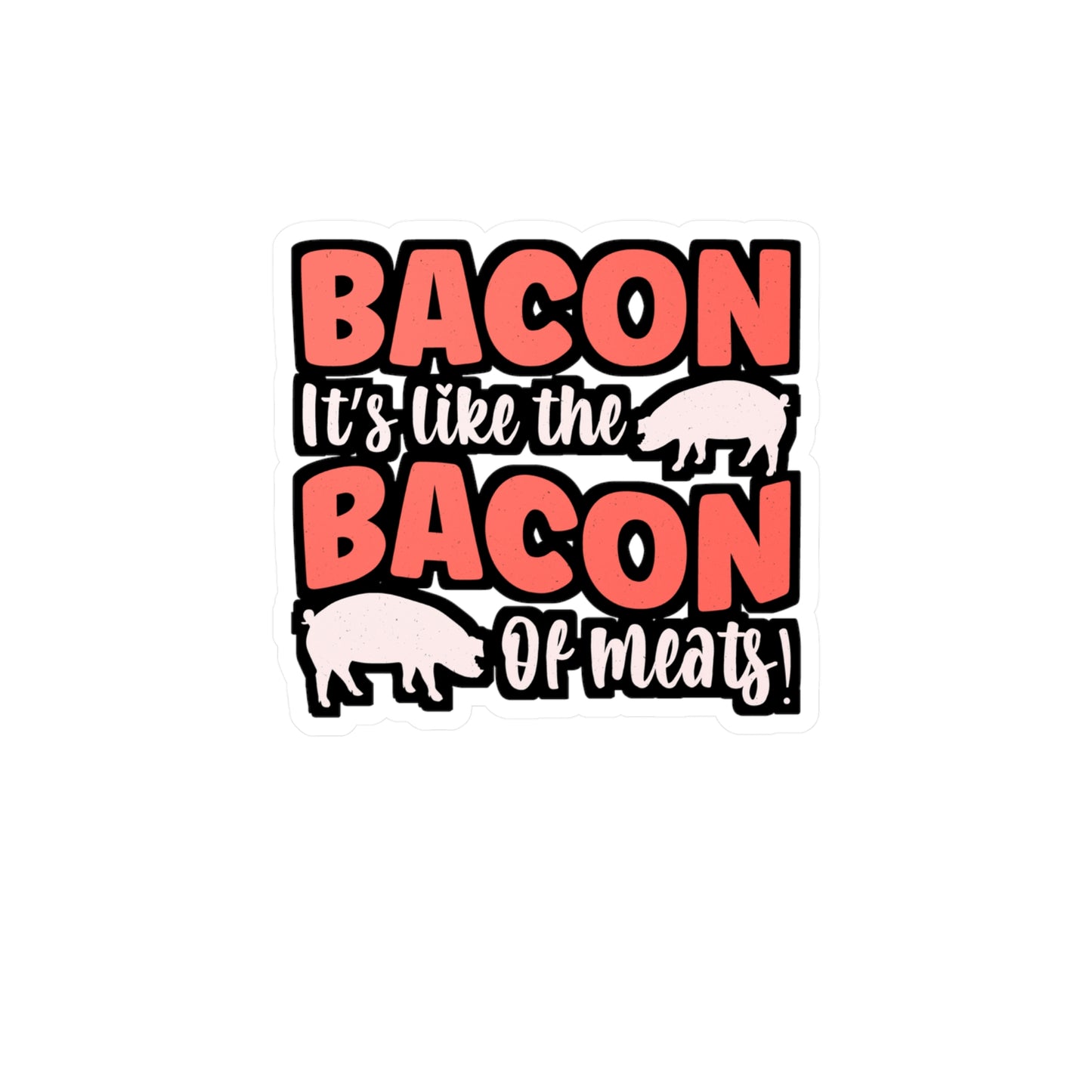 Bacon It's like the bacon of meats! - Bacon Sticker for Laptop Sticker. Water Bottle Sticker, Vinyl Lard Decal - Bacon Gift