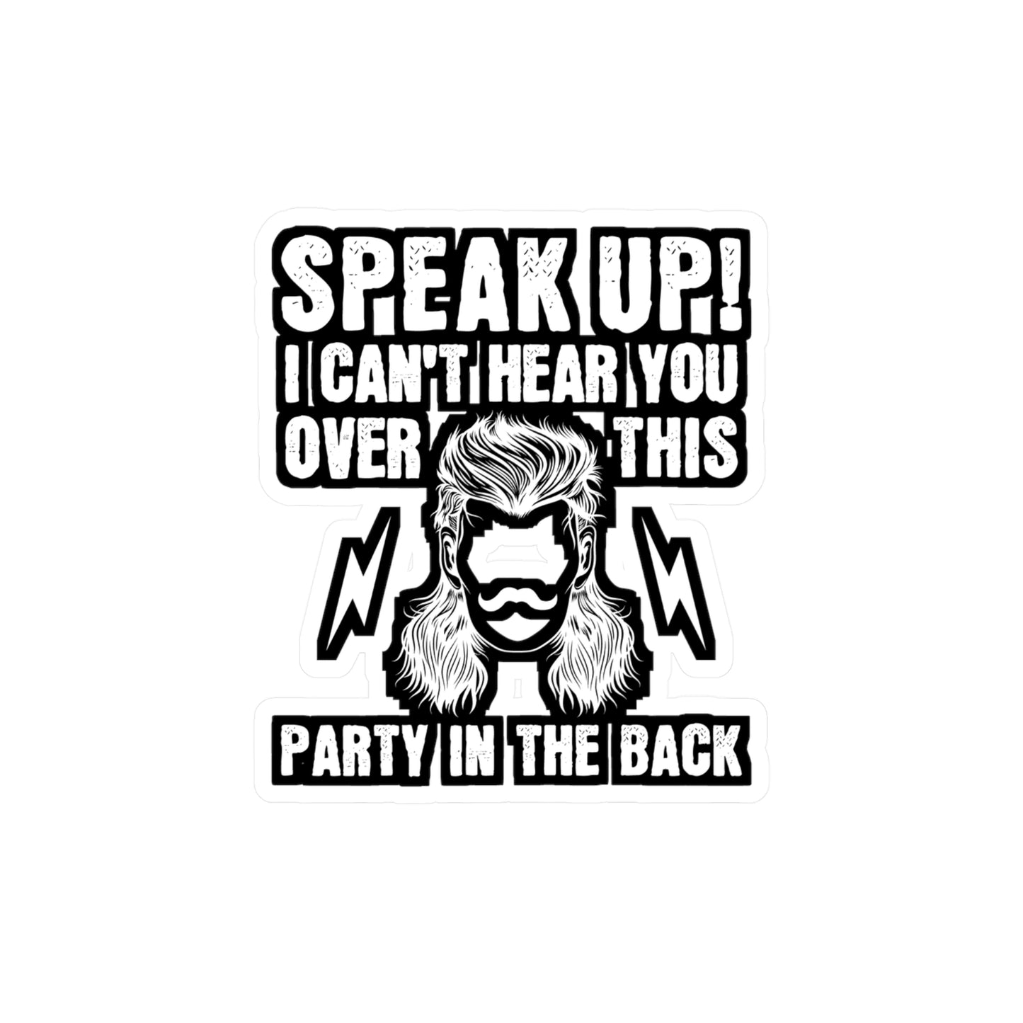 Speak Up I Can't Hear You Over This Party in the Back - Hillybilly Sticker for Wall, Laptop, Window, Truck, Car Hillybilly Gift Vinyl Redneck Decal Sticker