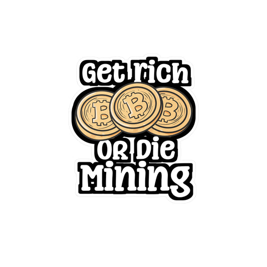 Get Rich Or Die Mining - Cryptocurrency Sticker for Laptop Sticker. Water Bottle Sticker, Vinyl Crypto Decal - Cryptocurrency Gift