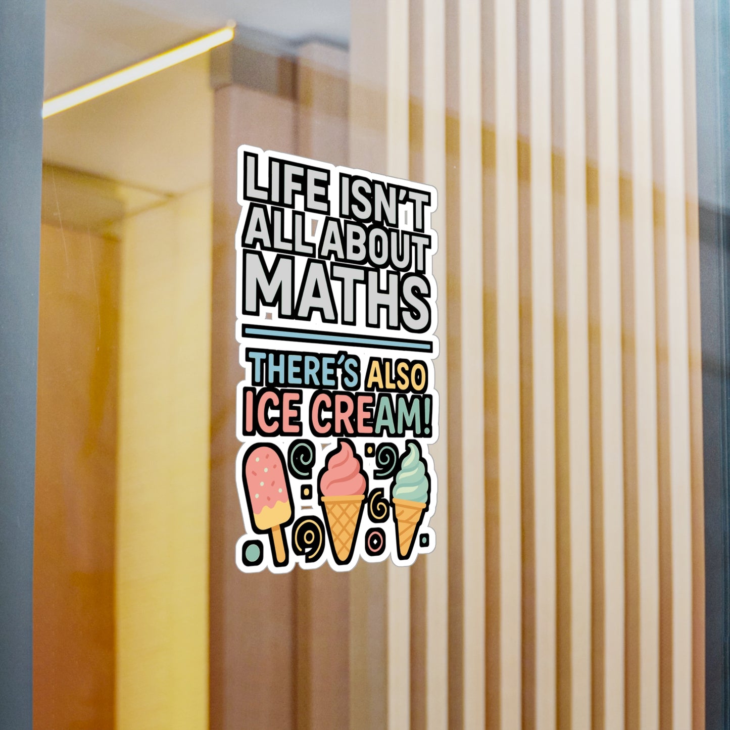 Life Isn’t All About Maths – There’s Also Ice Cream Sticker for Laptop, Water Bottle & Sweet Treat Lover Gifts