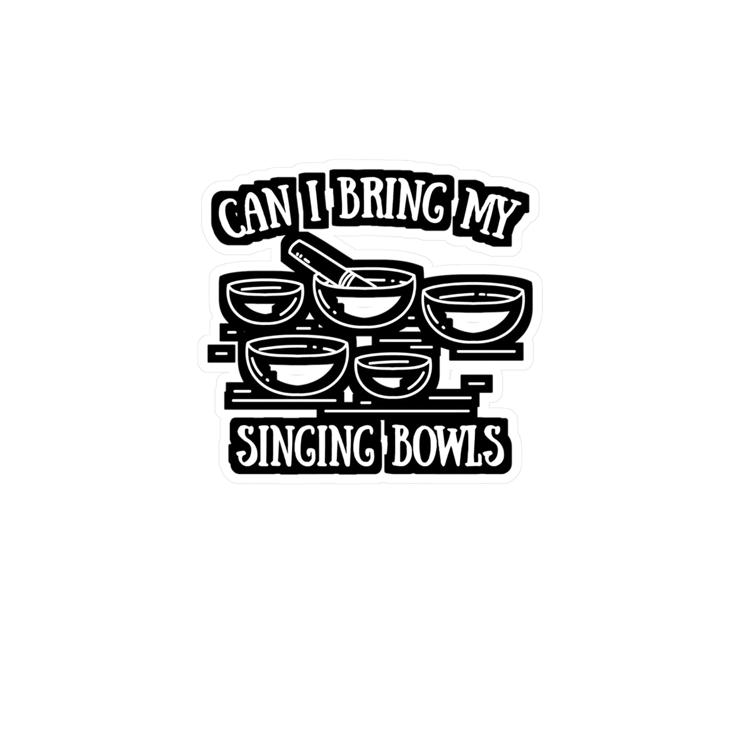 Can I Bring My Singing Bowls - Spirituality Sticker for Laptop Sticker. Water Bottle Sticker, Vinyl Manifest Decal - Spirituality Gift