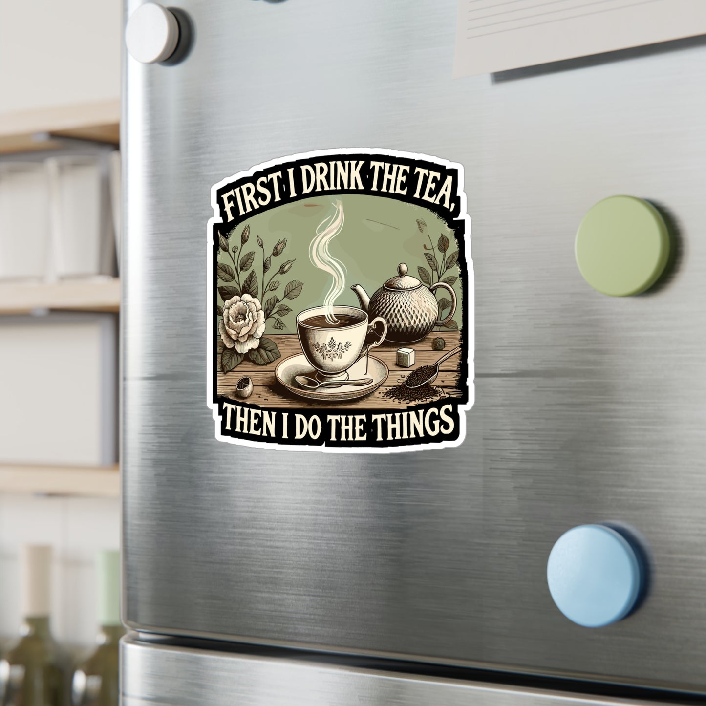 First I Drink The Tea, Then I Do The Things - Tea Sticker for Laptop Sticker. Water Bottle Sticker, Vinyl Tea time Decal - Tea Gift