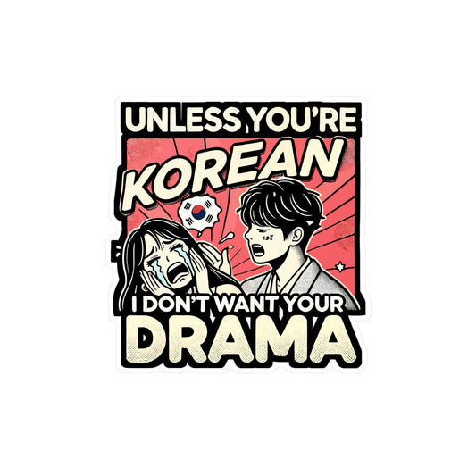 Unless You're Korean I Don't Want Your Drama - Korean drama Sticker for Laptop Sticker. Water Bottle Sticker, Vinyl K-drama Decal - Korean drama Gift