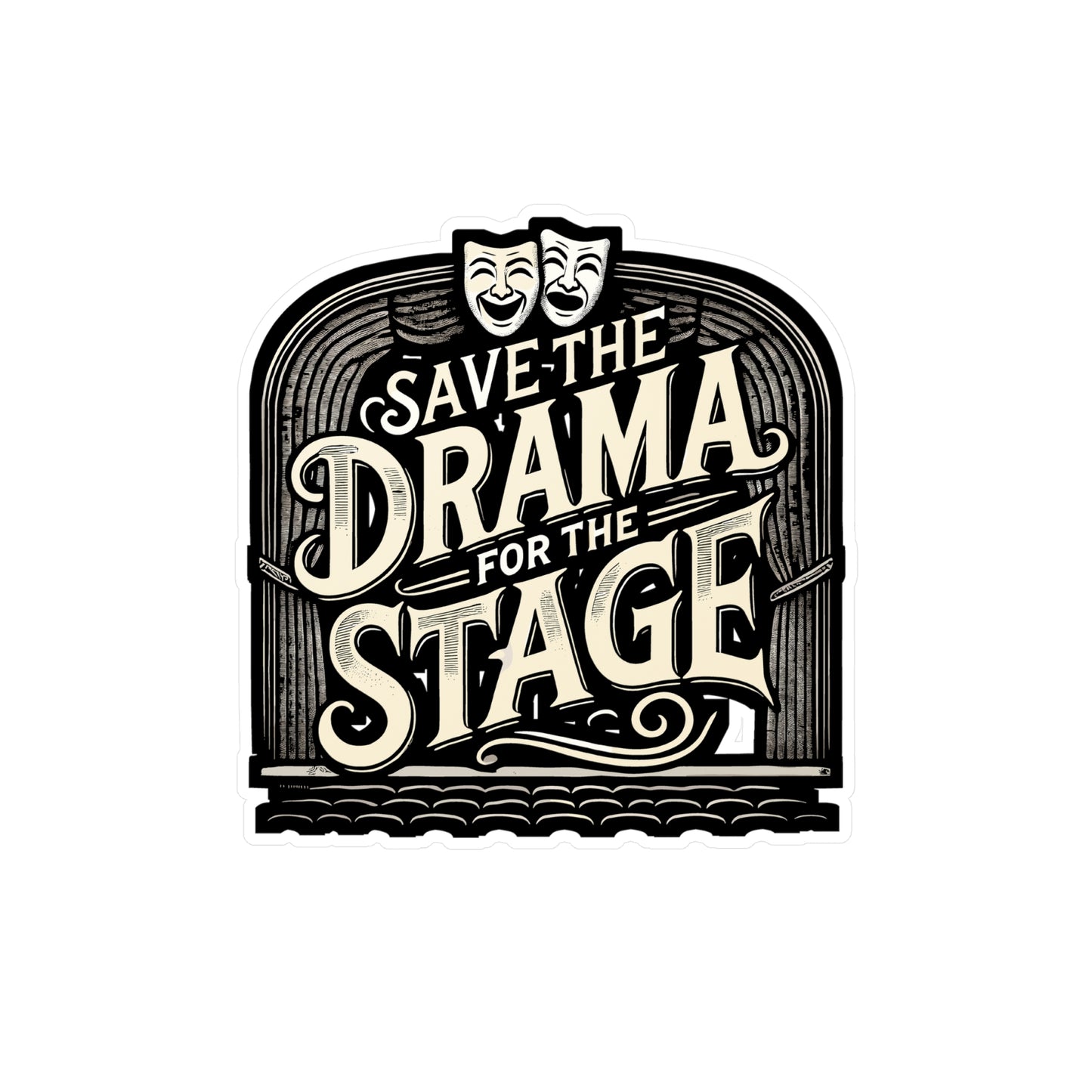 Save The Drama For The Stage - Theatre Sticker for Laptop Sticker. Water Bottle Sticker, Vinyl Audition Decal - Theatre Gift