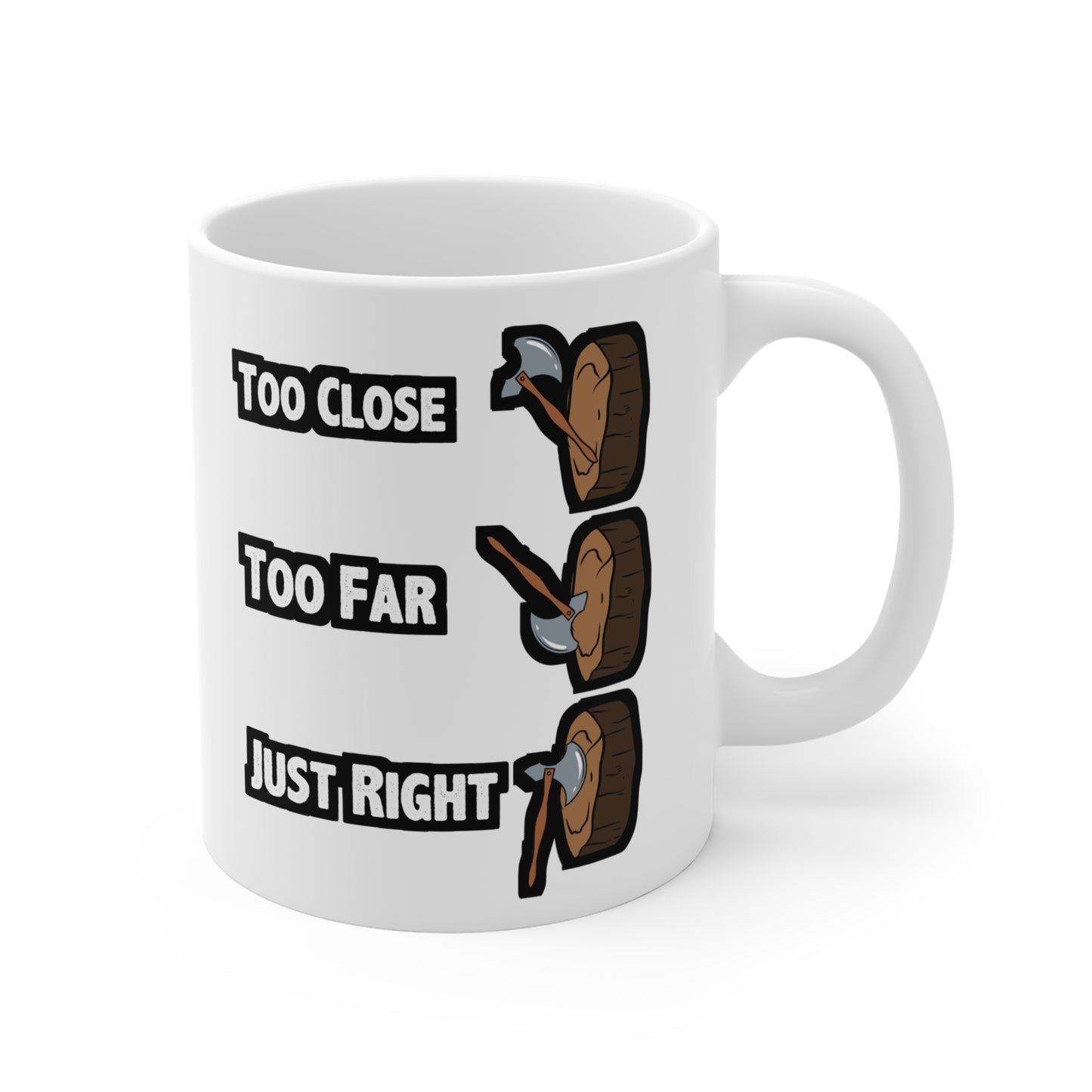 Too Close Too Far Just Righ Axe Throwing - Axe-throwing Mug for Coffee 11oz. Axe-throwing Cup, White ceramic, Knife Tee Mug - Axe-throwing Gift